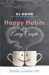 Happy Habits for Every Couple: 21 Days to a Better Relationship by Kathi Lipp Paperback Book