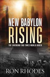 New Babylon Rising: The Emerging End Times World Order by Ron Rhodes Paperback Book