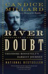 The River of Doubt: Theodore Roosevelt's Darkest Journey by Candice Millard Paperback Book