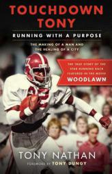 Touchdown Tony: Running with a Purpose by Tony Nathan Paperback Book