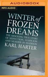 Winter of Frozen Dreams: The Shocking True Story of Seduction, Suspicion and Murder in Madison by Karl Harter Paperback Book