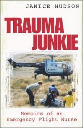 Trauma Junkie: Memoirs of an Emergency Flight Nurse by Janice Hudson Paperback Book