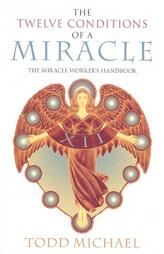 The Twelve Conditions of a Miracle: The Miracle Worker's Handbook by Michael Todd Paperback Book