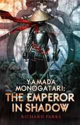 Yamada Monogatari: The Emperor in Shadow by Richard Parks Paperback Book