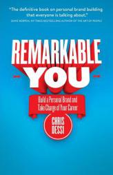 Remarkable You: Build a Personal Brand and Take Charge of Your Career by Chris Dessi Paperback Book