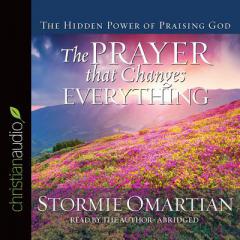 The Prayer that Changes Everything: The Hidden Power of Praising God by Stormie Omartian Paperback Book