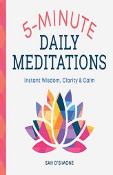 5-Minute Daily Meditations: Instant Wisdom, Clarity, and Calm by Sah D'Simone Paperback Book
