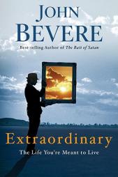 Extraordinary: The Life You're Meant to Live by John Bevere Paperback Book