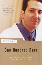 One Hundred Days: My Unexpected Journey from Doctor to Patient by David Biro Paperback Book