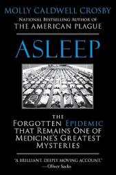 Asleep: The Forgotten Epidemic That Remains One of Medicine's Greatest Mysteries by Molly Caldwell Crosby Paperback Book