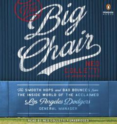 The Big Chair: The Smooth Hops and Bad Bounces from the Inside World of the Acclaimed Los Angeles Dodgers General Manager by Ned Colletti Paperback Book