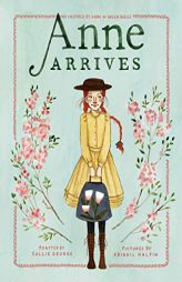 Anne Arrives: Inspired by Anne of Green Gables (An Anne Chapter Book) by Kallie George Paperback Book