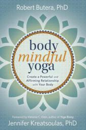 Body Mindful Yoga: Create a Powerful and Affirming Relationship with Your Body by Robert Butera Paperback Book