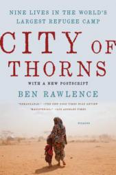 City of Thorns: Nine Lives in the World's Largest Refugee Camp by Ben Rawlence Paperback Book
