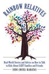 Rainbow Relatives: Real-World Stories and Advice on How to Talk to Kids About LGBTQ+ Families and Friends by  Paperback Book