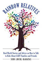 Rainbow Relatives: Real-World Stories and Advice on How to Talk to Kids About LGBTQ+ Families and Friends by  Paperback Book