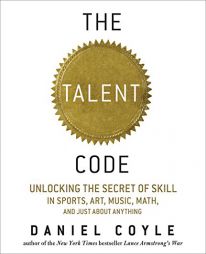 The Talent Code: Unlocking the Secret of Skill in Sports, Art, Music, Math, and Just About Anything by Daniel Coyle Paperback Book
