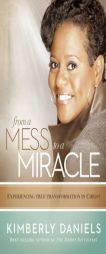 From a Mess to a Miracle: Exposing the Destructive Forces Within the Church by Kim Daniels Paperback Book