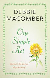 One Simple Act: Discovering the Power of Generosity by Debbie Macomber Paperback Book