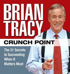 Crunch Point: The 21 Secrets to Succeeding When It Matters Most by Brian Tracy Paperback Book