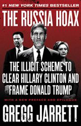 The Russia Hoax: The Illicit Scheme to Clear Hillary Clinton and Frame Donald Trump by Gregg Jarrett Paperback Book