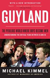 Guyland: The Perilous World Where Boys Become Men by Michael Kimmel Paperback Book