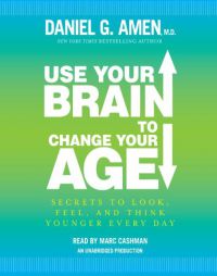 Use Your Brain to Change Your Age: Secrets to Look, Feel, and Think Younger Every Day by Daniel G. Amen Paperback Book