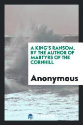 A King's Ransom. By the Author of Martyrs of the Cornhill by Anonymous Paperback Book