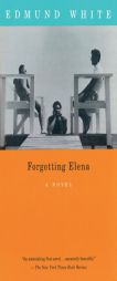 Forgetting Elena by Edmund White Paperback Book