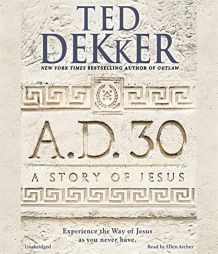 A.D. 30: A Novel by Ted Dekker Paperback Book