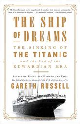 The Ship of Dreams: The Sinking of the Titanic and the End of the Edwardian Era by Gareth Russell Paperback Book