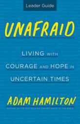 Unafraid Leader Guide: Living with Courage and Hope in Uncertain Times by Adam Hamilton Paperback Book