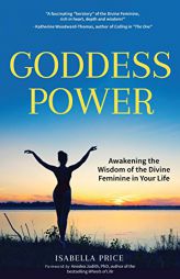 Goddess Power: Awakening the Wisdom of the Divine Feminine in Your Life by  Paperback Book