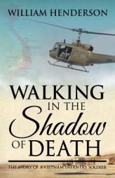 Walking in the Shadow of Death: The Story of a Vietnam Infantry Soldier by William Henderson Paperback Book