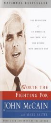 Worth the Fighting For: The Education of an American Maverick, and the Heroes Who Inspired Him by John S. McCain Paperback Book