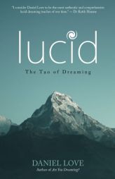 Lucid: The Tao of Dreaming by Daniel Love Paperback Book
