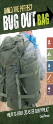 Build the Perfect Bug Out Bag: Your 72-Hour Disaster Survival Kit by Creek Stewart Paperback Book