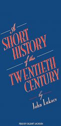 A Short History of the Twentieth Century by John Lukacs Paperback Book