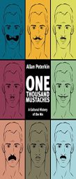 One Thousand Mustaches: A Cultural History of the Mo by Allan Peterkin Paperback Book