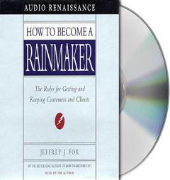 How to Become a Rainmaker: The Rules for Getting and Keeping Customers and Clients by Jeffrey Fox Paperback Book
