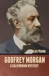 Godfrey Morgan: A Californian Mystery by Jules Verne Paperback Book