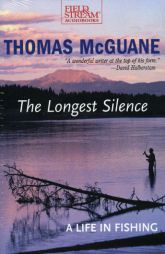 The Longest Silence: A Life In Fishing by Thomas McGuane Paperback Book