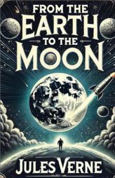 From the Earth to the Moon(Illustrated) by Jules Verne Paperback Book