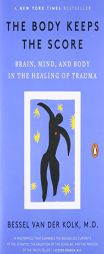 The Body Keeps the Score: Brain, Mind, and Body in the Healing of Trauma by Bessel Van Der Kolk Paperback Book