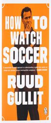 How to Watch Soccer by Ruud Gullit Paperback Book