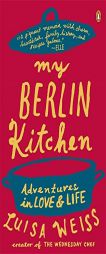 My Berlin Kitchen: A Love Story (with Recipes) by Luisa Weiss Paperback Book