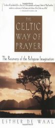 The Celtic Way of Prayer: The Recovery of the Religious Imagination by Esther de Waal Paperback Book