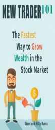 New Trader 101: The Fastest Way to Grow Wealth in the Stock Market by Holly Burns Paperback Book