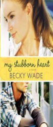 My Stubborn Heart by Becky Wade Paperback Book