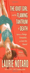 The Idiot Girl and the Flaming Tantrum of Death: Reflections on Revenge, Germophobia, and Laser Hair Removal by Laurie Notaro Paperback Book
